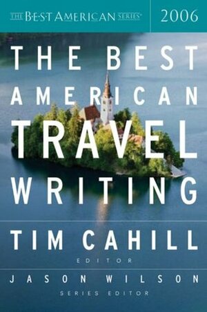 The Best American Travel Writing 2006 by Tim Cahill