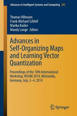 Advances in Self-Organizing Maps and Learning Vector Quantization: Proceedings of the 10th International Workshop, Wsom 2014, Mittweida, Germany, July by 