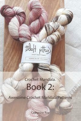 Crochet Mandala. Book 2: Awesome Crochet Mandala Patterns by Catherine Roy