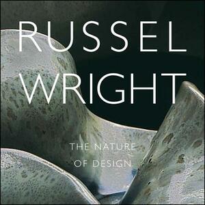 Russel Wright: The Nature of Design by Dianne Pierce, Donald Albrecht