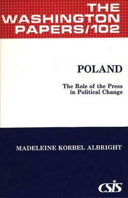 Poland: The Role of the Press in Political Change by Madeleine K. Albright