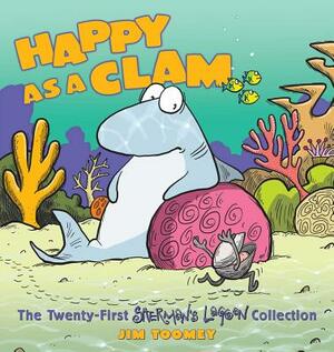 Happy as a Clam, Volume 21: The Twenty-First Sherman's Lagoon Collection by Jim Toomey