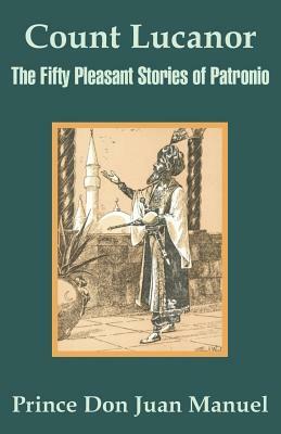 Count Lucanor: The Fifty Pleasant Stories of Patronio by Prince Don Juan Manuel