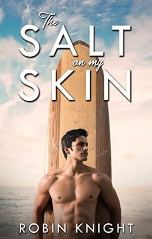 The Salt on My Skin by Robin Knight