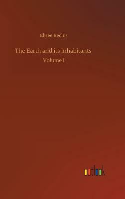 The Earth and Its Inhabitants by Élisée Reclus
