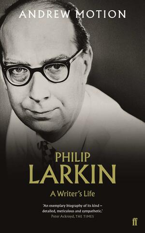 Philip Larkin: A Writer's Life by Andrew Motion