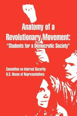 Anatomy of a Revolutionary Movement: Students for a Democratic Society by Committee on Internal Security, United States