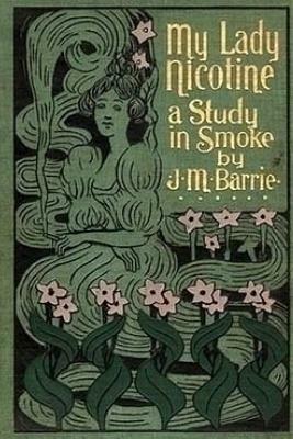 My Lady Nicotine: A Study in Smoke by J.M. Barrie