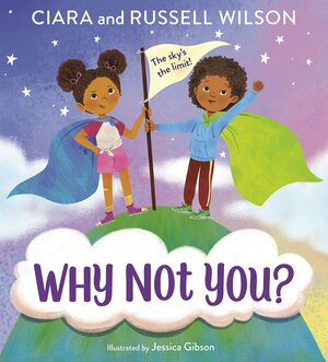 Why Not You? by Russell Wilson, Ciara Wilson, JaNay Brown-Wood