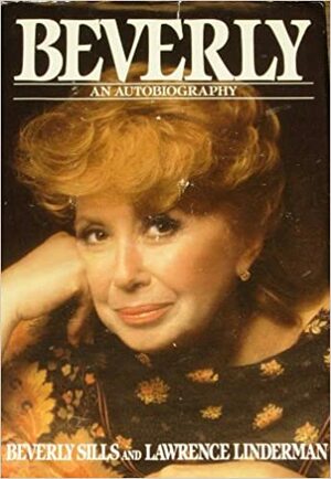 Beverly: An Autobiography by Lawrence Linderman, Beverly Sills