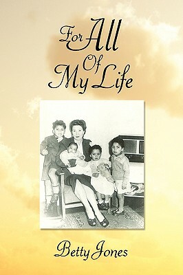 For All of My Life by Betty Jones