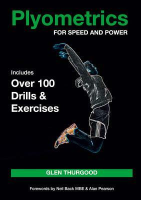 Plyometrics for Speed and Power: Includes Over 100 Drills and Exercises by Glen Thurgood