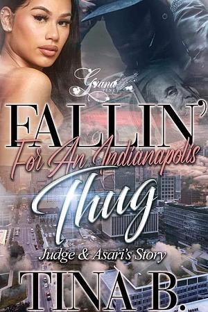 Fallin' for An indianapolis Thug: Judge & Asari's Story by Tina B., Tina B.