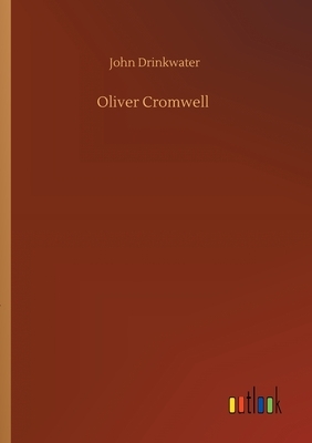 Oliver Cromwell by John Drinkwater