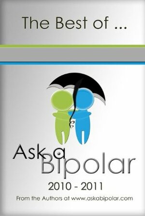 The Best of Ask a Bipolar 2010 - 2011 by Shari Funkhouser, Jen Volkmer, Christi Bubis, Marybeth Smith, Vicky Summers, Angel Smith, Chelle Newton