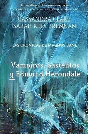 Vampiros, pastelitos y Edmund Herondale by Cassandra Clare, Sarah Rees Brennan