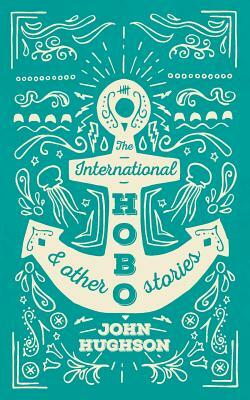 The International Hobo & Other Stories by John Hughson