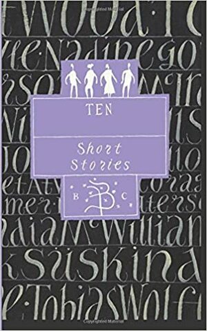 Ten: A Bloomsbury Tenth Anniversary Anthology by Joanna Trollope, Candia McWilliam, Patrick Süskind, Will Self, Nadine Gordimer, T. Coraghessan Boyle, Tobias Wolff, Jay McInerney, David Guterson