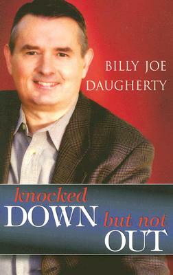 Knocked Down, But Not Out by Billy Joe Daugherty