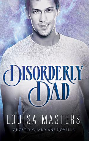 Disorderly Dad by Louisa Masters