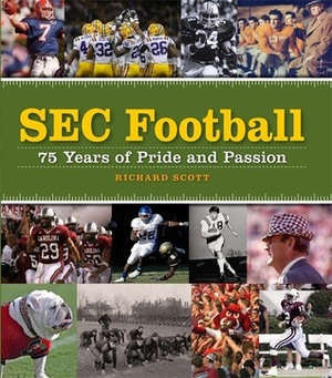 SEC Football: 75 Years of Pride and Passion by Richard Scott
