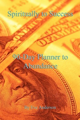 Spiritually to Success, 90-Day Planner to Abundance by Eve Anderson