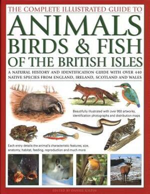 The Complete Illustrated Guide to Animals, Birds & Fish of the British Isles: A Natural History and Identification Guide with Over 440 Native Species by 