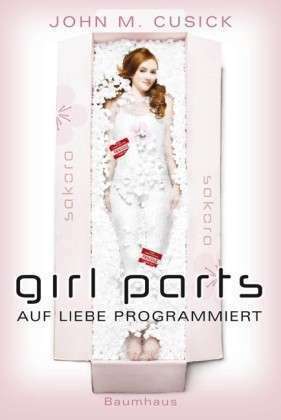 Girl Parts: Auf Liebe Programmiert by Barbara Küper, John M. Cusick