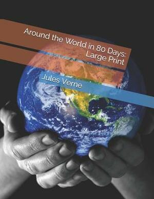 Around the World in 80 Days: Large Print by Jules Verne