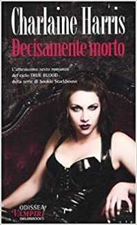 Decisamente morto by Charlaine Harris