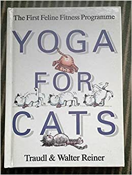 Yoga For Cats by Traudl Reiner, Walter Reiner