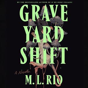 Graveyard Shift by M.L. Rio