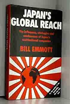 Japan's Global Reach: The Influences, Strategies, And Weaknesses Of Japan's Multinational Companies by Bill Emmott