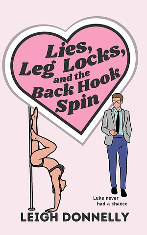 Lies, Leg Locks, and the Back Hook Spin by Leigh Donnelly