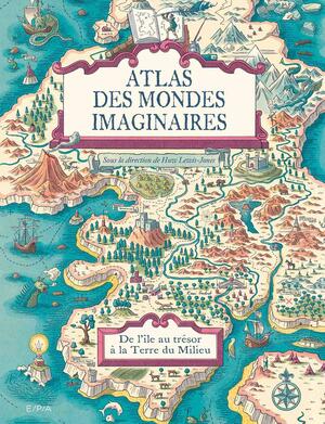 Atlas des mondes imaginaires by Huw Lewis-Jones, Philip Pullman