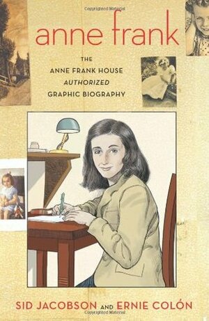 Anne Frank: The Anne Frank House Authorized Graphic Biography by Sid Jacobson, Ernie Colón