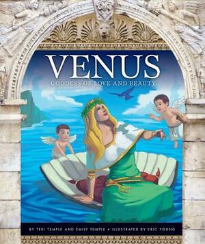 Venus: Goddess of Love and Beauty by Emily Temple, Teri Temple
