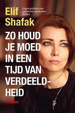 Zo houd je moed in een tijd van verdeeldheid by Elif Shafak