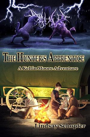 The Hunter's Apprentice: A Keltin Moore Adventure by Lindsay Schopfer