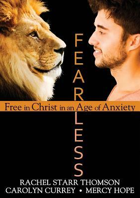 Fearless: Free in Christ in an Age of Anxiety by Mercy Hope, Carolyn Currey, Rachel Starr Thomson