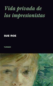 Vida privada de los impresionistas by Sue Roe