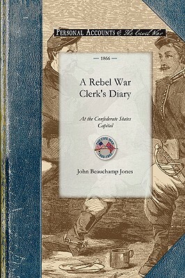 Rebel War Clerk's Diary at the Confede by John Jones