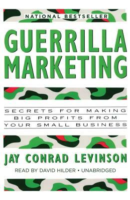 Guerrilla Marketing: Secrets for Making Big Profits from Your Small Business by Jay Conrad Levinson