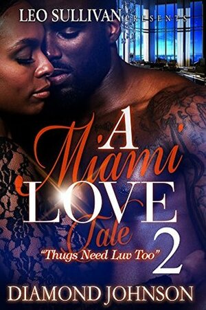 A Miami Love Tale 2 : Thugs Need Luv Too by Diamond D. Johnson