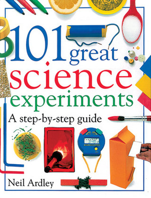 101 Great Science Experiments by Neil Ardley