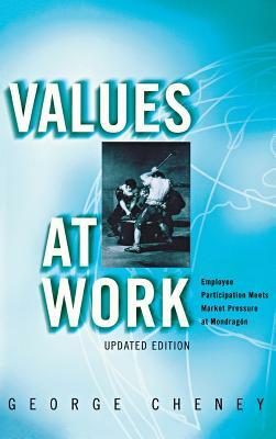 Values at Work: Employee Participation Meets Market Pressure at Mondragón by George Cheney