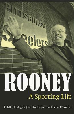 Rooney: A Sporting Life by Rob Ruck, Michael P. Weber, Maggie Jones Patterson