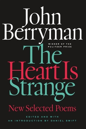 The Heart Is Strange: Revised Edition by John Berryman, Daniel Swift