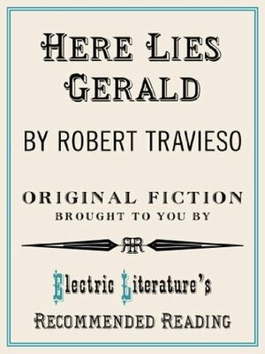 Here Lies Gerald (Electric Literature's Recommended Reading) by Halimah Marcus, Robert Travieso