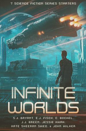 Infinite Worlds by E.J. Fisch, S J Bryant, C. Gockel, John Wilker, J.J. Green, Kate Sheeran Swed, Jessie Kwak